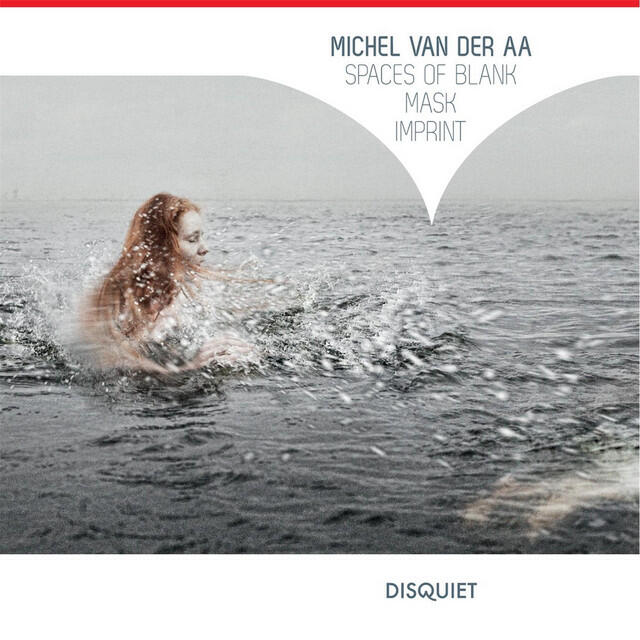 Релиз Michel van der Aa: Spaces of Blank - Mask - Imprint