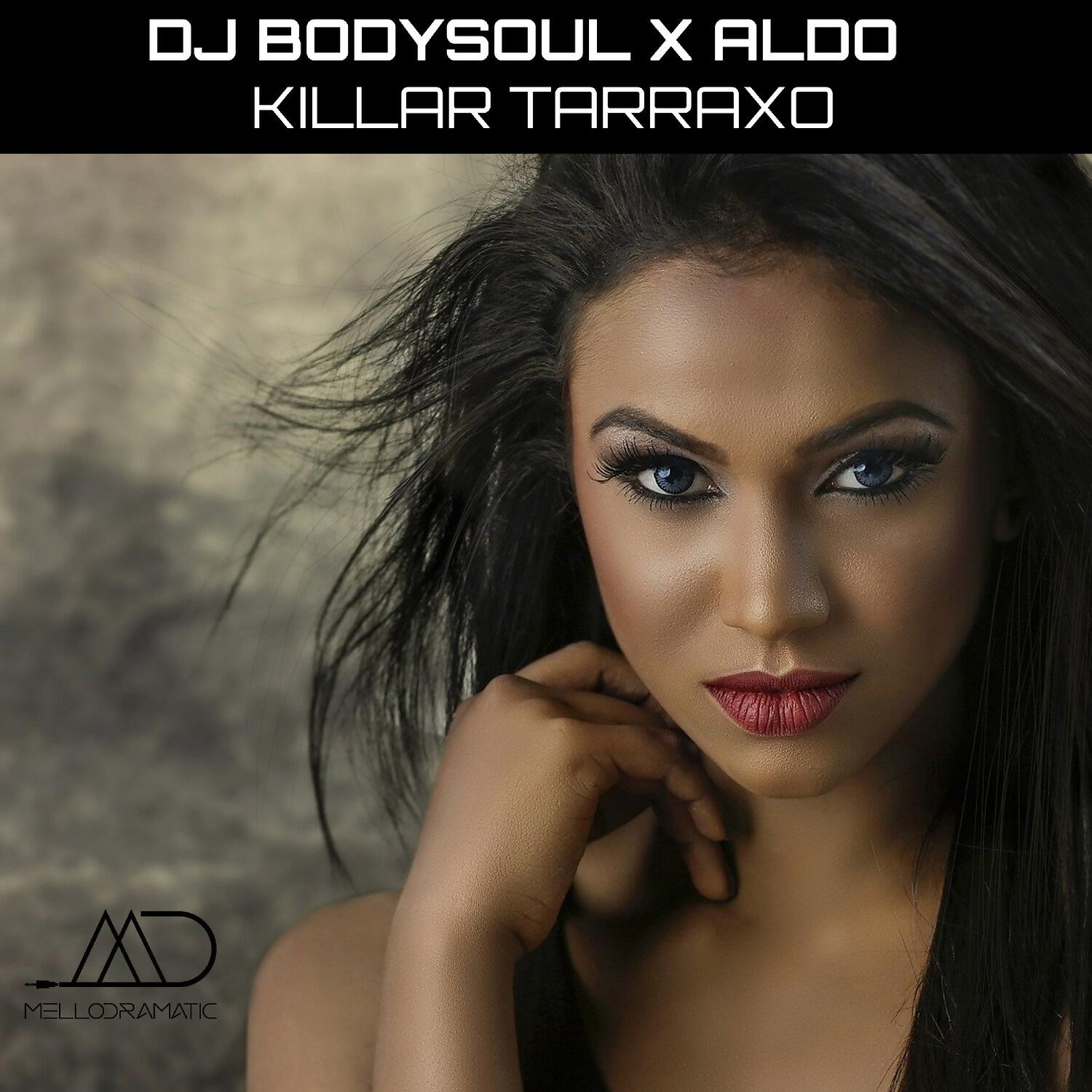 Скачать песню Dj Bodysoul, Aldo - Killar Tarraxo бесплатно в MP3 для Android и iOS