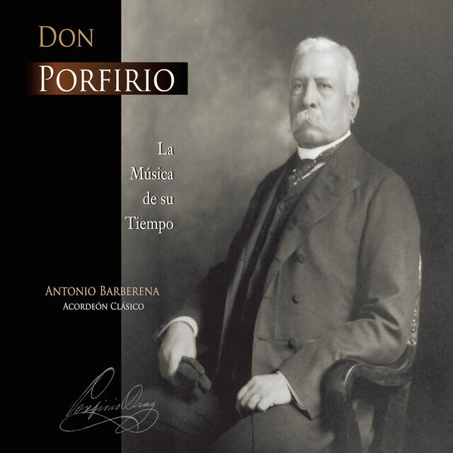 Релиз Don Porfirio: La Musica de Su Tiempo (Acordeón Clásico)