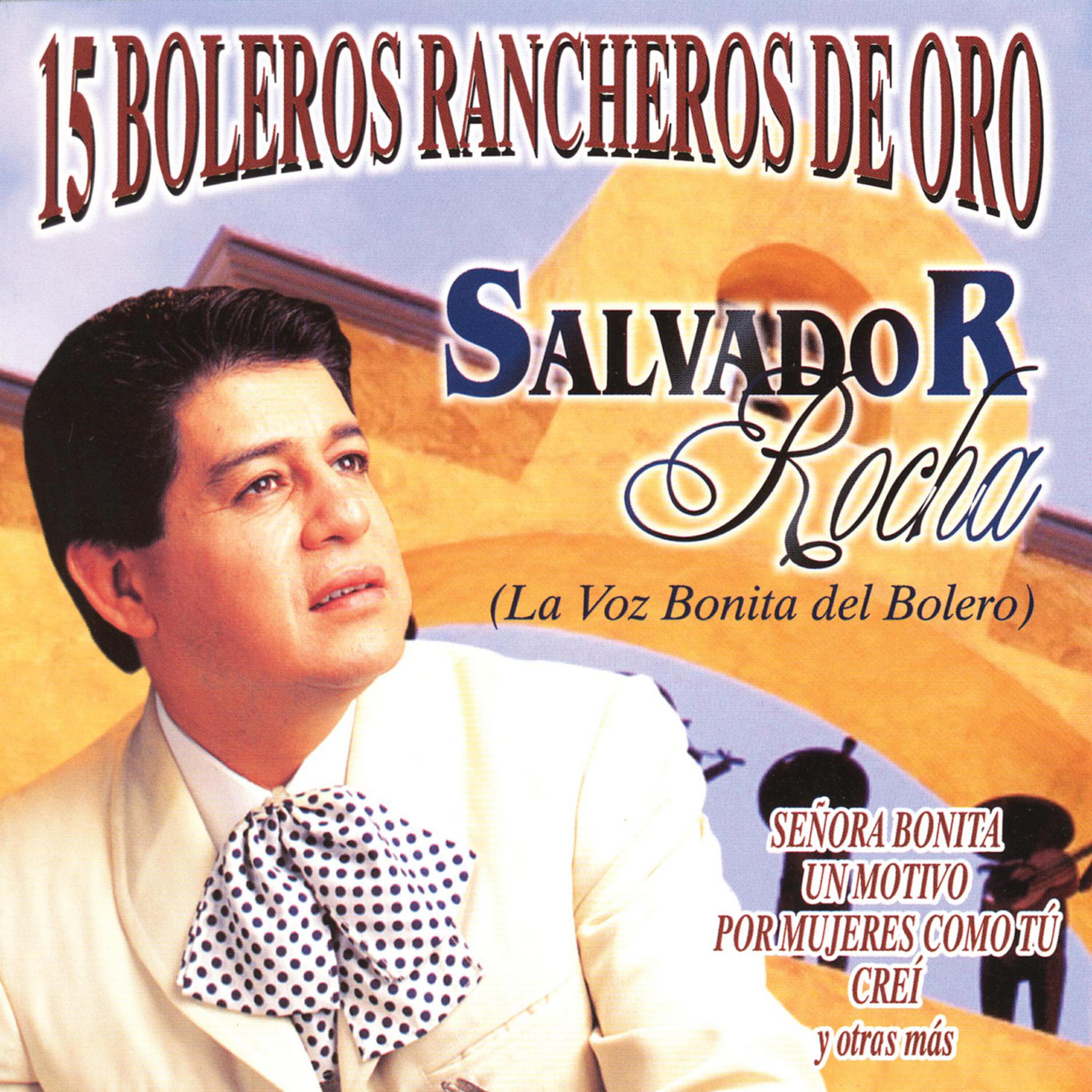 Релиз 15 Boleros Rancheros de Oro - Salvador Rocha, La Voz Bonita del Bolero