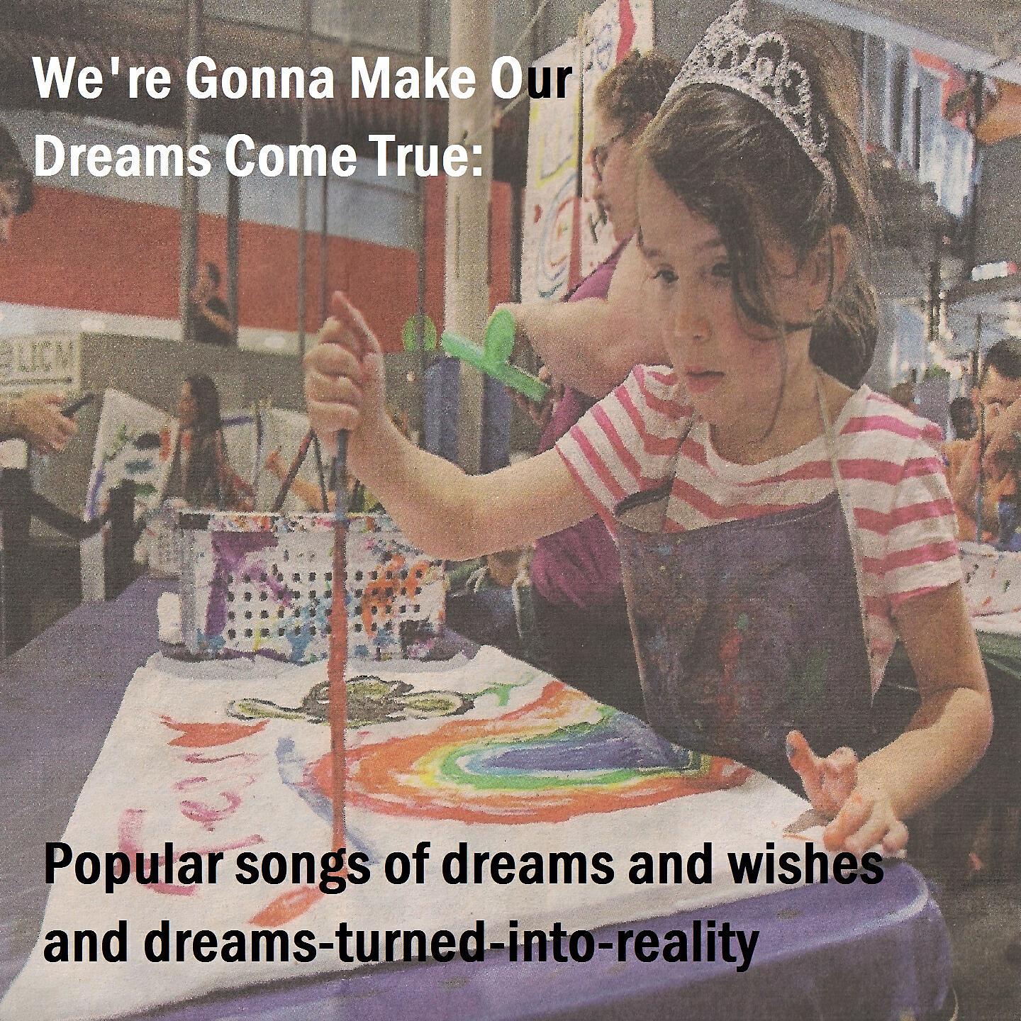 Релиз We're Gonna Make Our Dreams Come True: