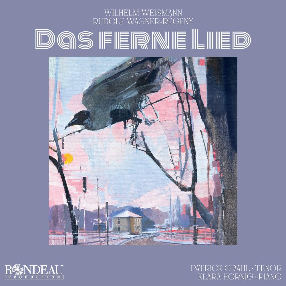Релиз Wilhelm Weismann & Rudolf Wagner-Régeny: Das ferne Lied (The Distant Song)