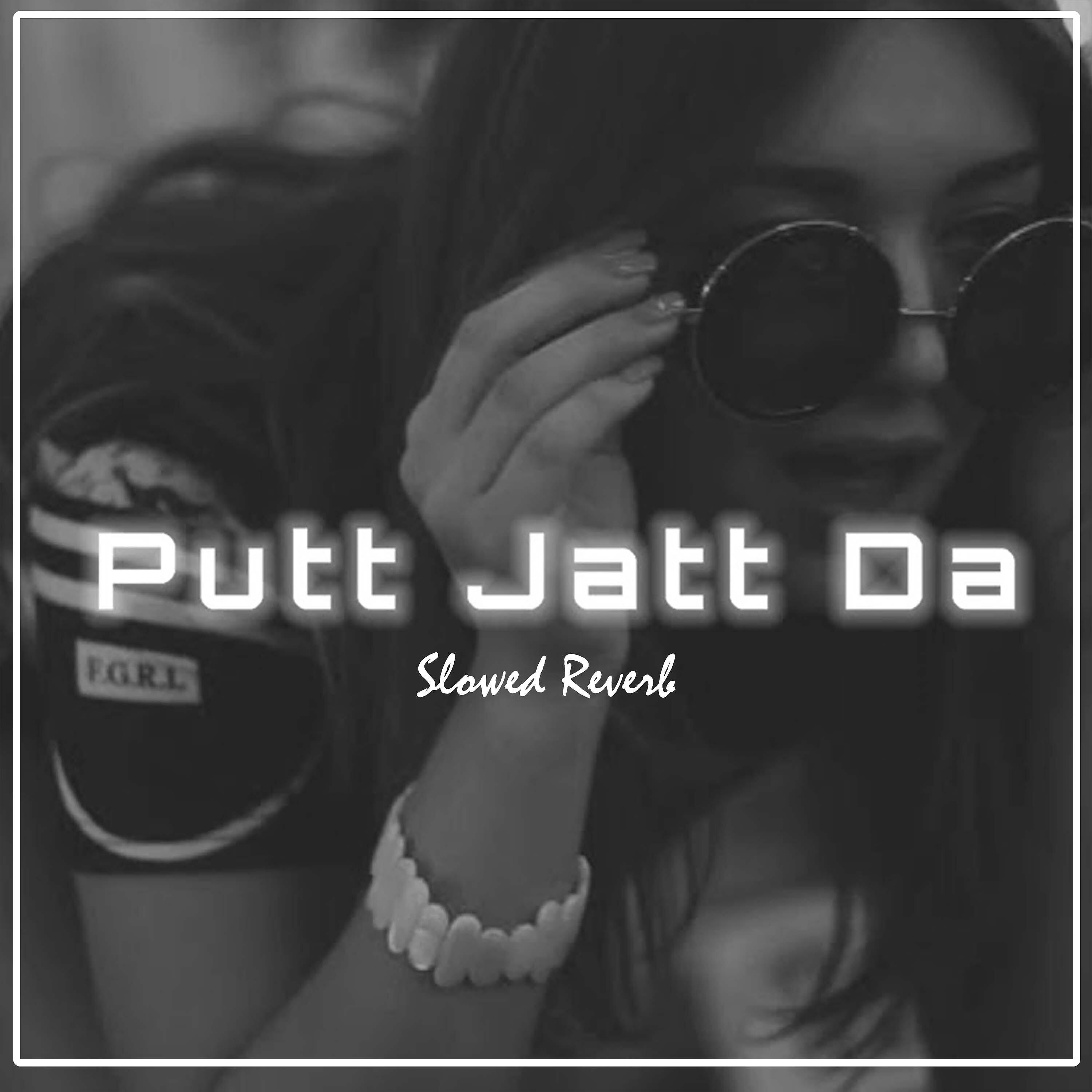 Релиз Putt Jatt Da (Slowed+Reverb)