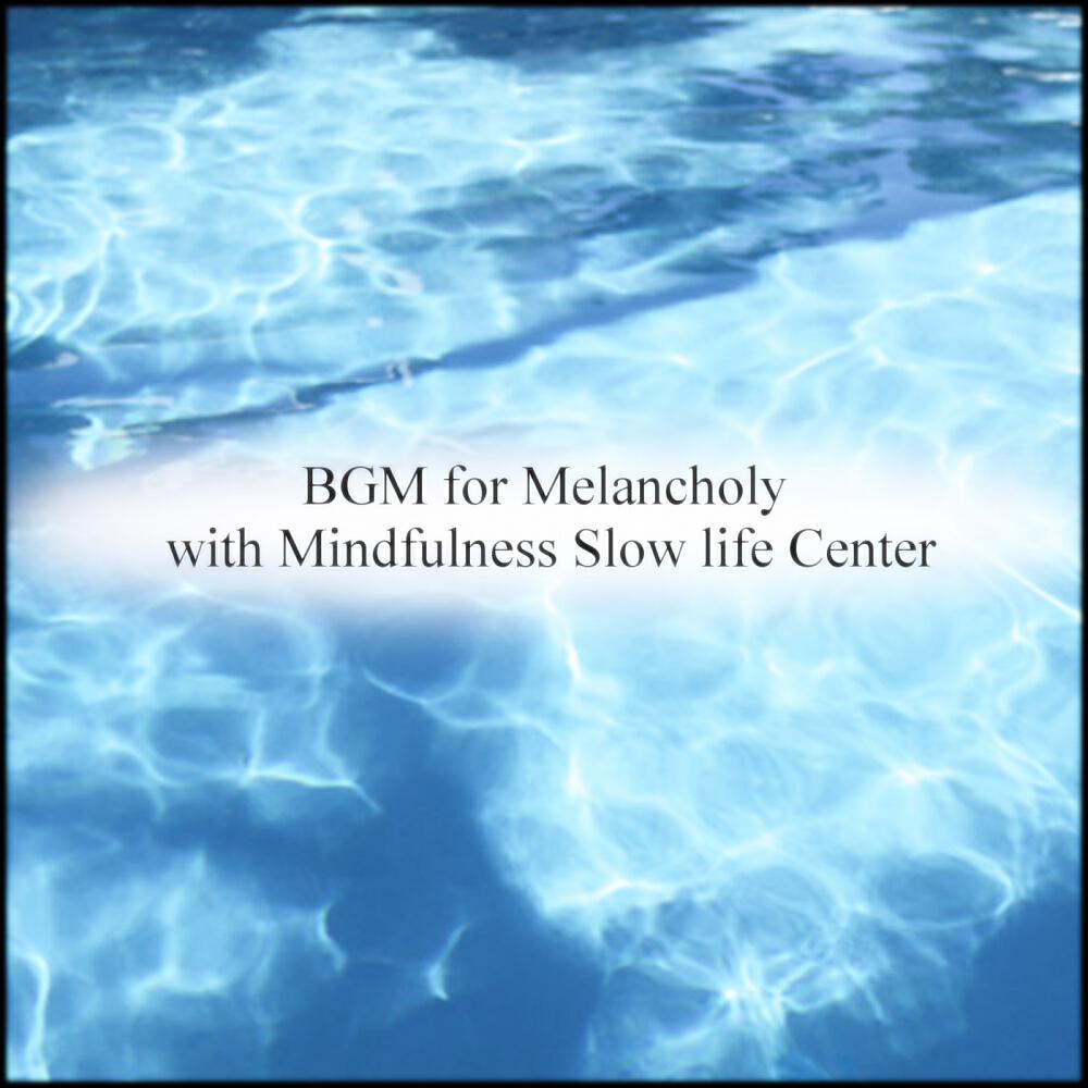 Релиз BGM for Melancholy with Mindfulness Slow life Center