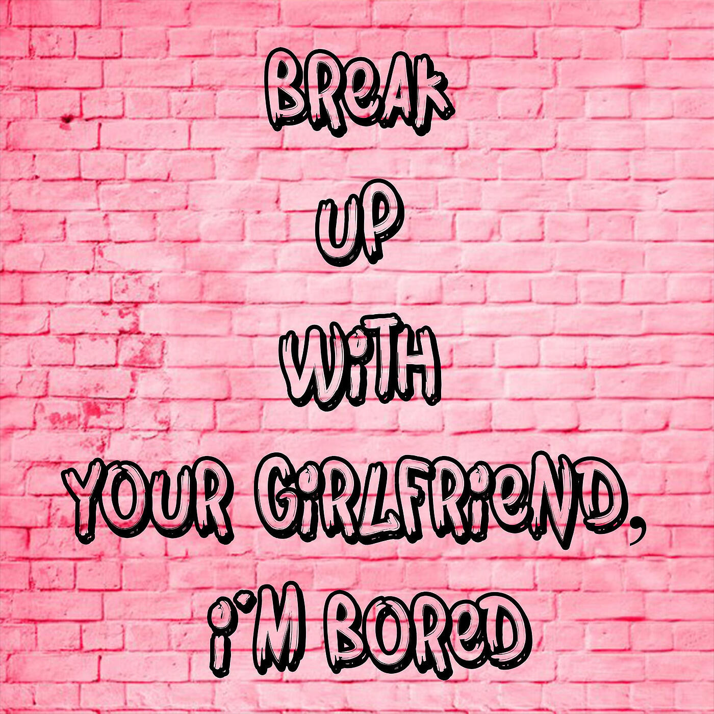 Релиз Break up with Your Girlfriend, I'm Bored