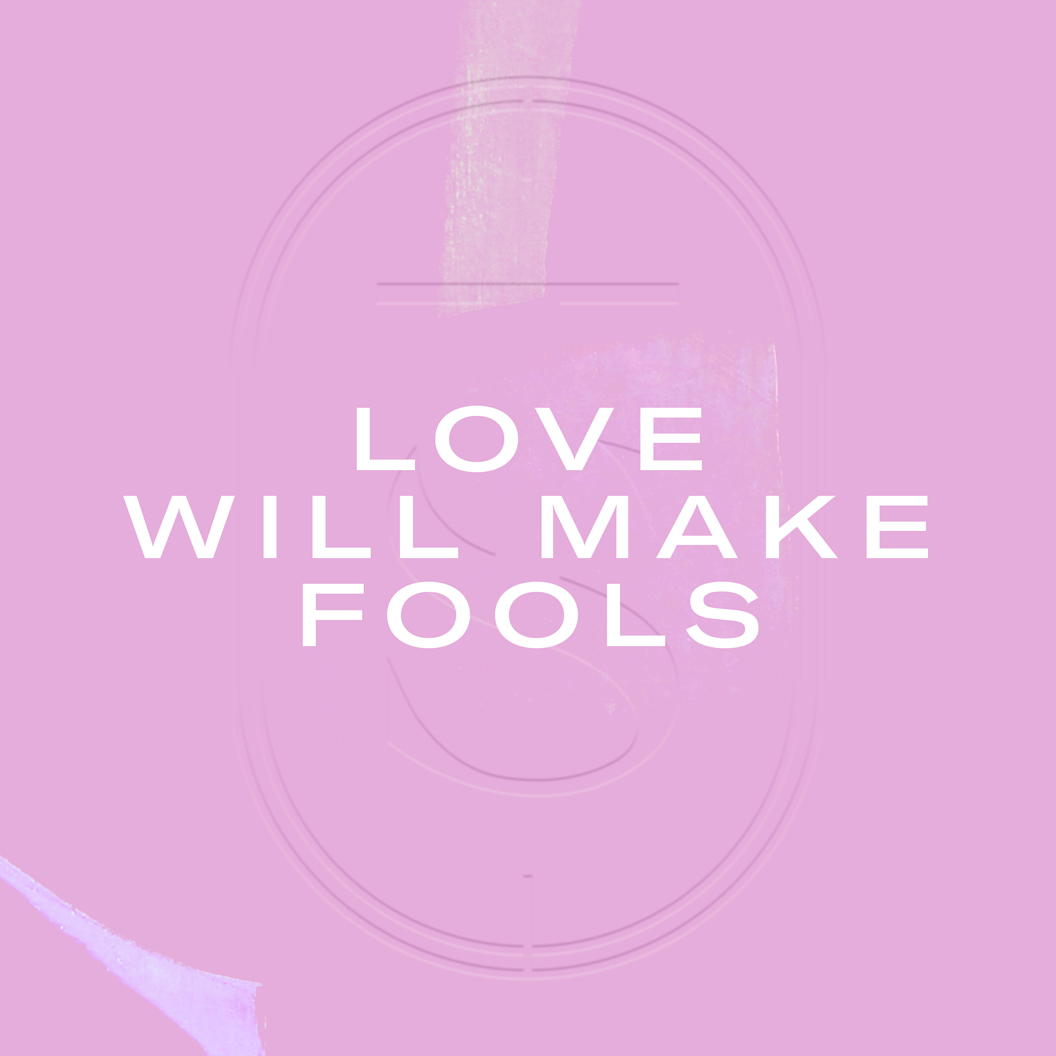 Релиз Love Will Make Fools