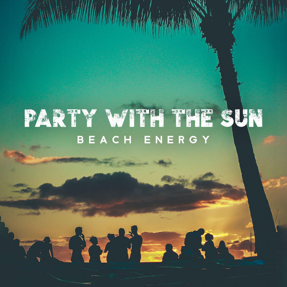 Релиз Party with the Sun: Beach Energy, House Music to Have Fun and Go Wild