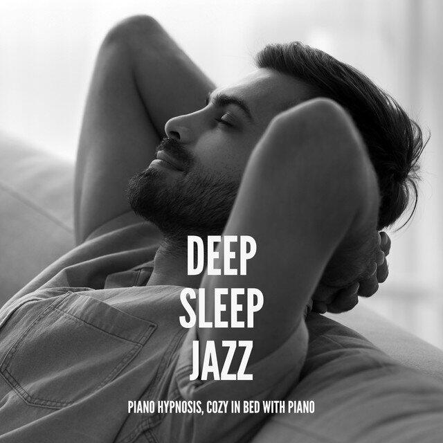 Релиз Deep Sleep Jazz: Piano Hypnosis, Cozy in Bed with Piano, Easy Jazz Piano Songs, Soothing Sleep Jazz, Night Sounds, Relaxing Jazz Sleeping, Goodbye Insomnia
