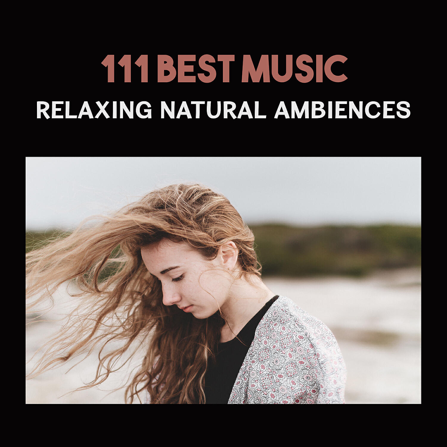 Релиз 111 Best Music: Relaxing Natural Ambiences, Healing Nature Sounds, Reiki Waves, Meditation, Yoga, Spa, Inner Peace