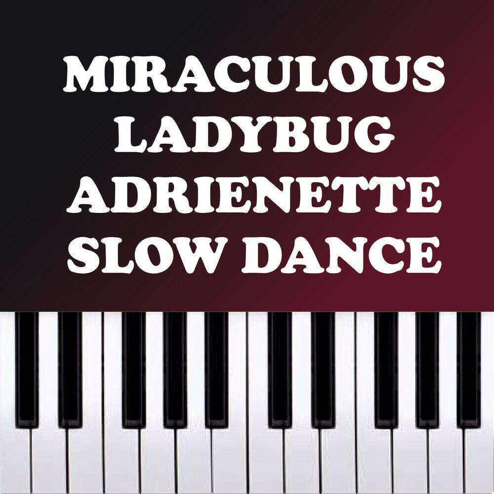 Релиз Miraculous LadyBug - Adrienette Slow Dance (Piano Version)