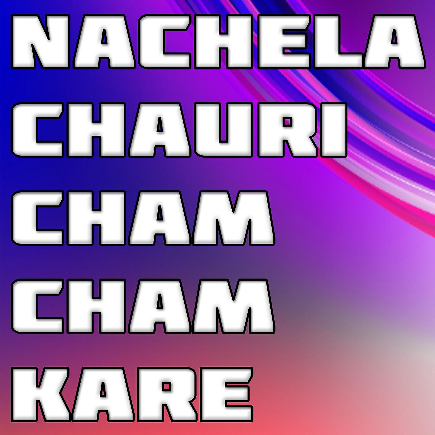 Релиз Nachela Chauri Cham Cham Kare