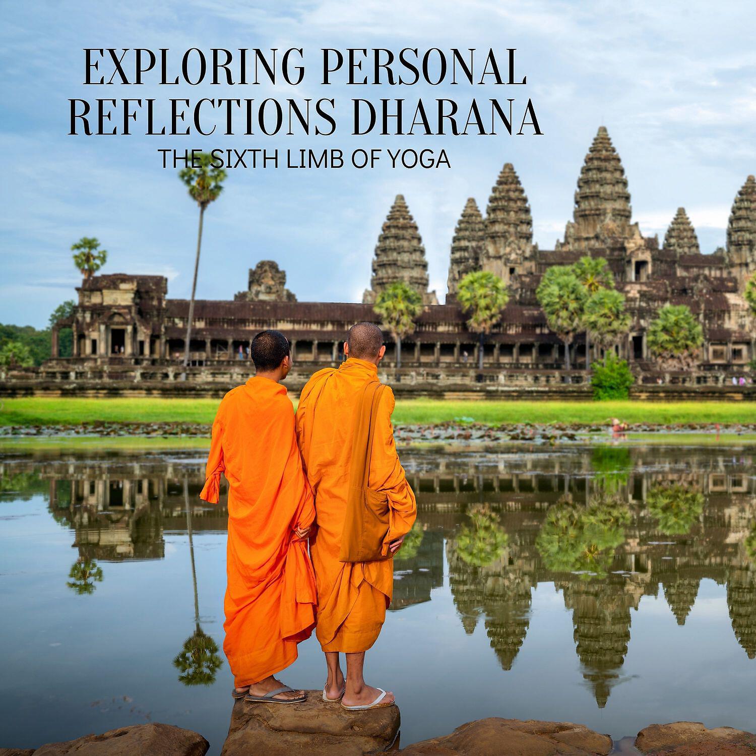 Релиз Exploring Personal Reflections Dharana (The Sixth Limb of Yoga) - Cultivating Concentration Through Observation, Meditation & Focus