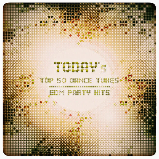 Релиз Today's Top 50 Dance Tunes & EDM Party Hits