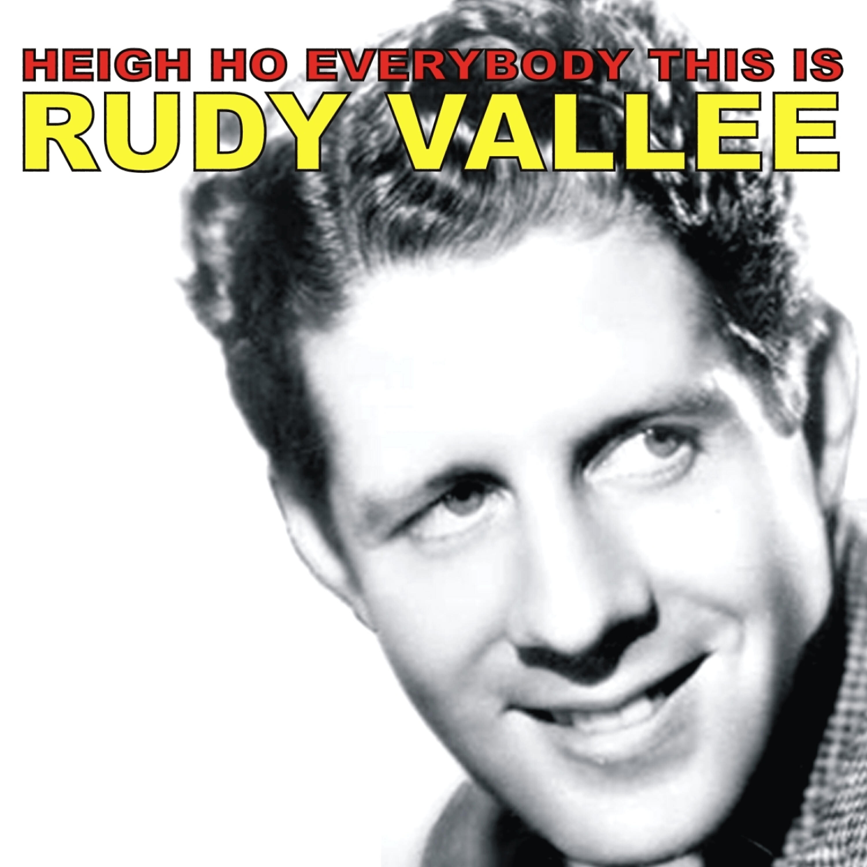 Релиз Heigh Ho Everybody, This Is Rudy Vallee