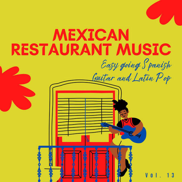 Релиз Mexican Restaurant Music - Easy Going Spanish Guitar and Latin Pop, Vol. 13