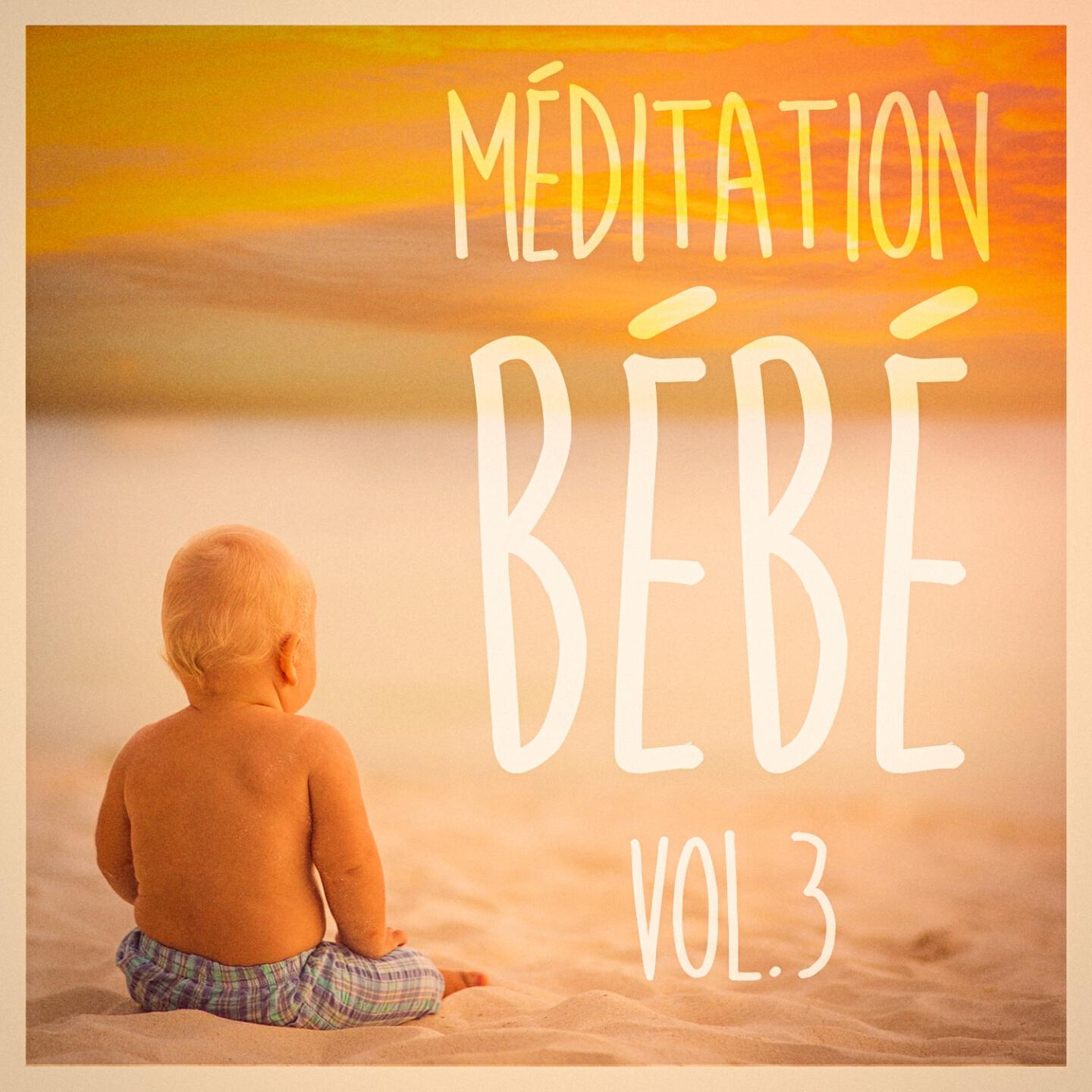 Постер альбома Méditation pour bébé, Vol. 3 (Musique douce et paisible pour bébé)