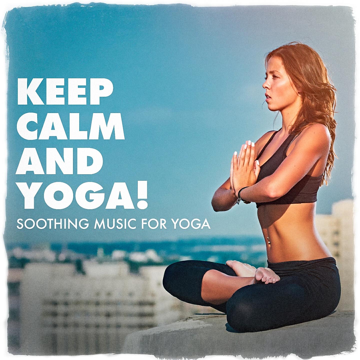 Релиз Keep Calm and Yoga! - Soothing Music for Yoga