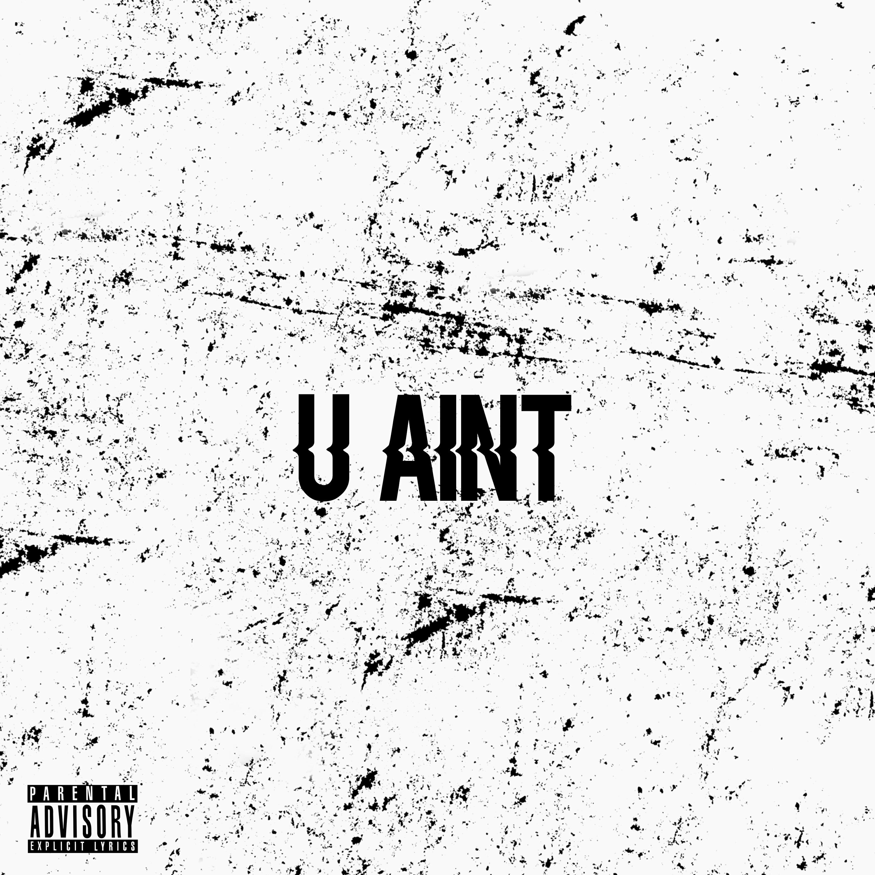 Релиз U AINT (S.H.I.T.) 2 ME (feat. Wavey Dave)