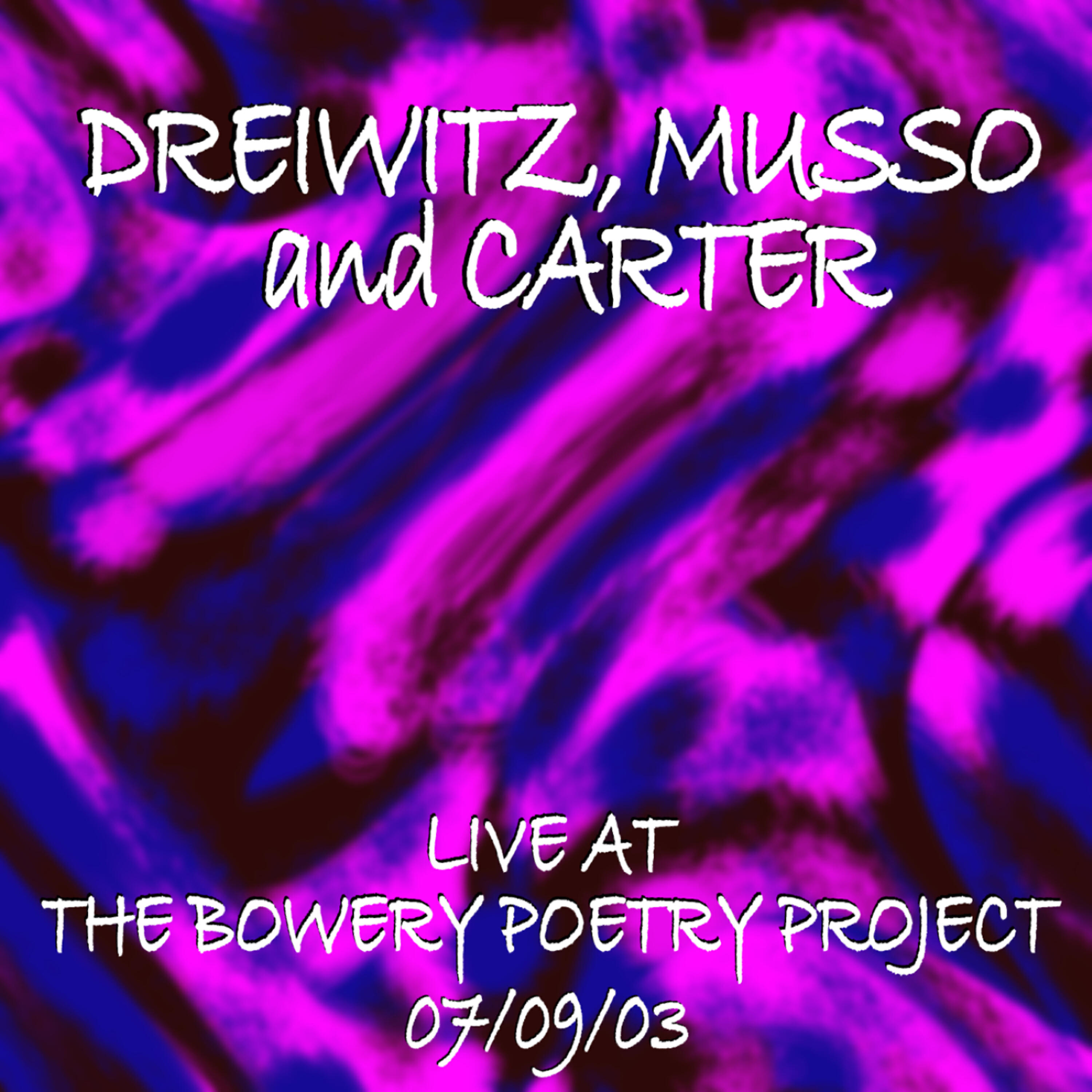 Релиз Dreiwitz, Musso, Carter Live at the Bowery Poetry Project 7/9/03