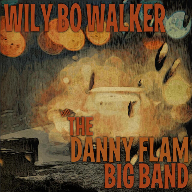 Релиз Wily Bo Walker & the Danny Flam Big Band