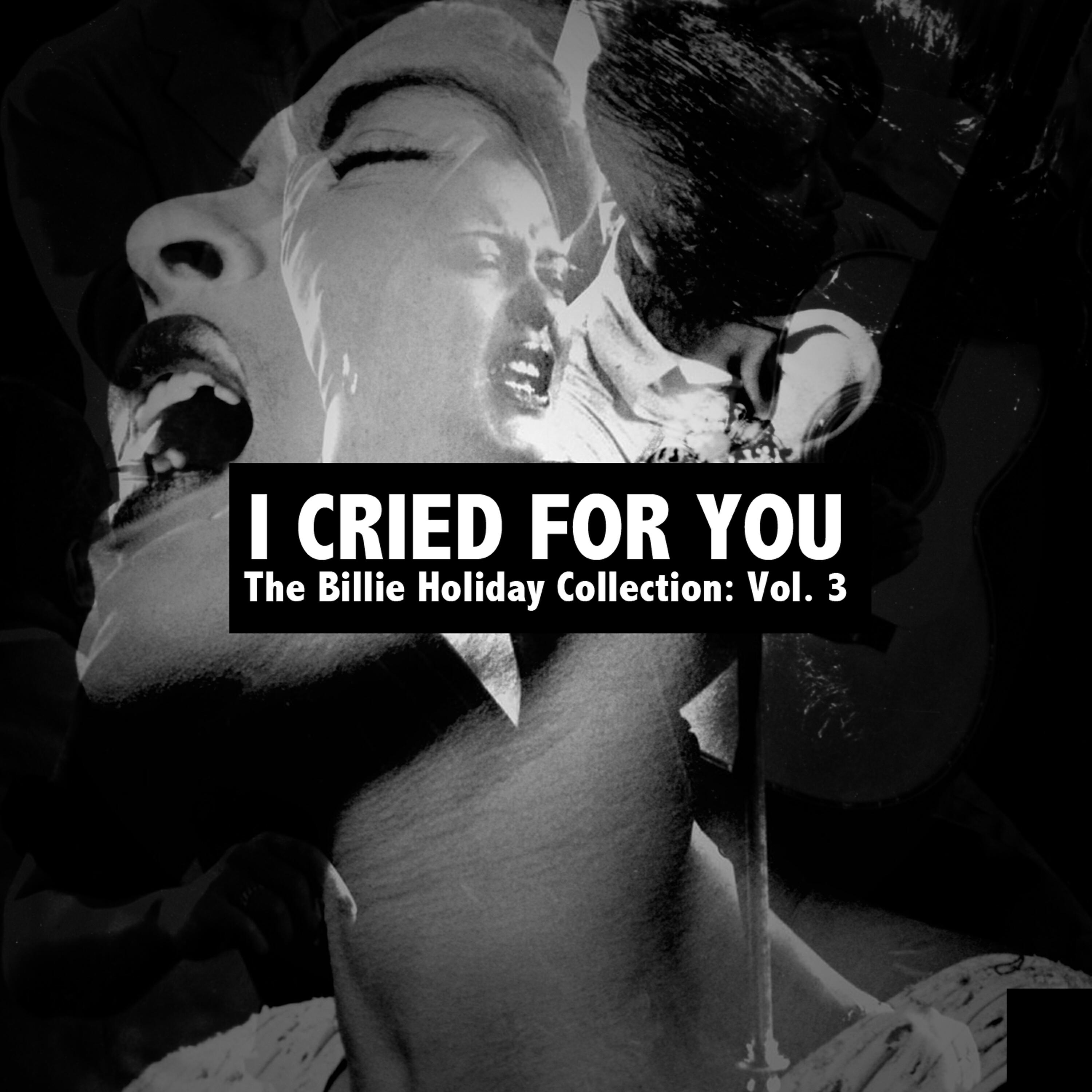 Релиз I Cried for You, The Billie Holiday Collection: Vol. 3