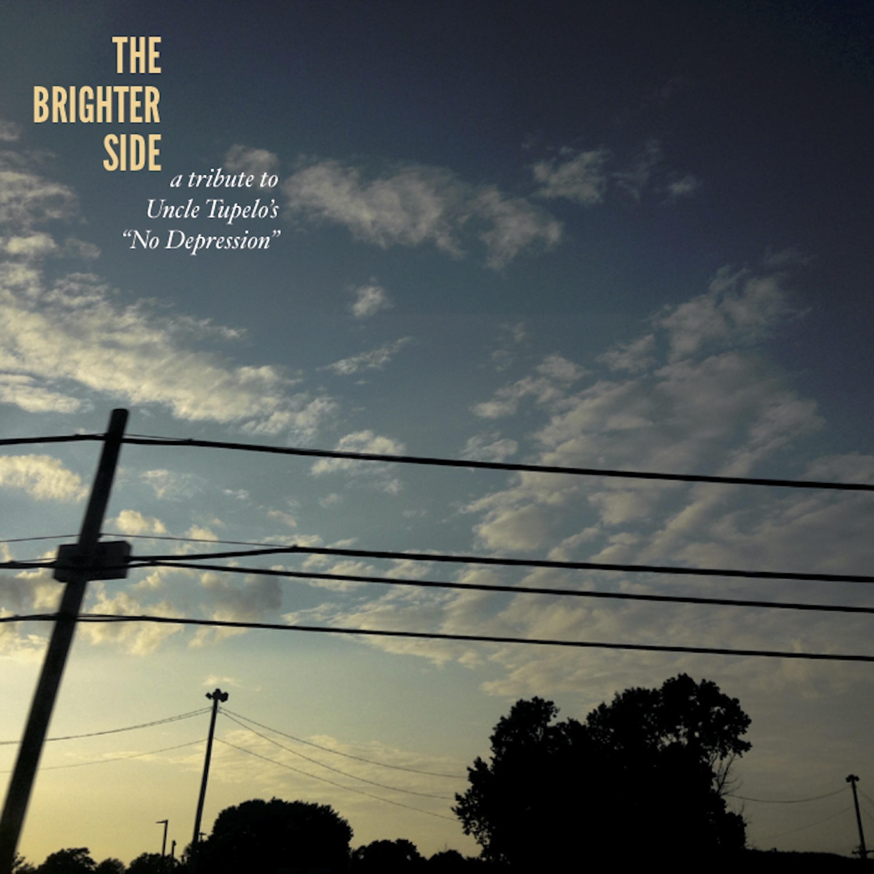 Релиз The Brighter Side: A 25th Anniversary Tribute to Uncle Tupelo's No Depression