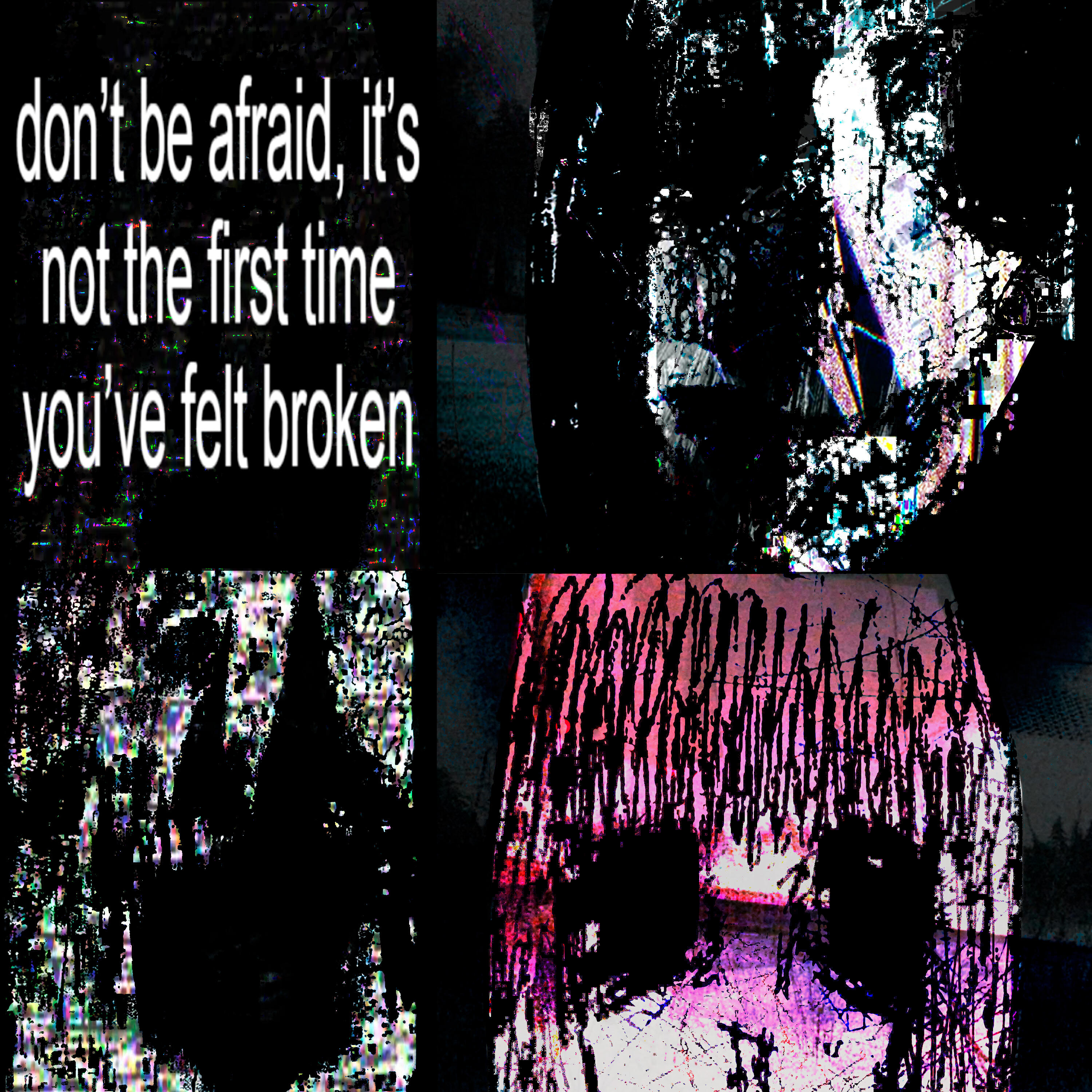 Релиз don't be afraid, it's not the first time you've felt broken