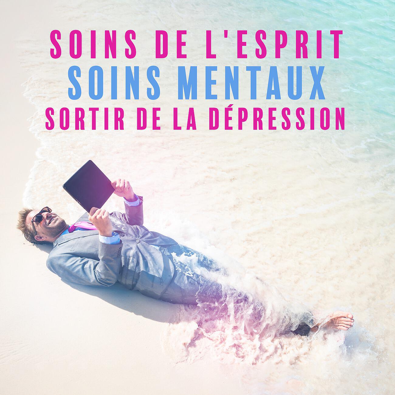 Постер альбома Soins de l'esprit. Soins mentaux. Sortir de la dépression. Diminution du cortisol et de l'adrénaline