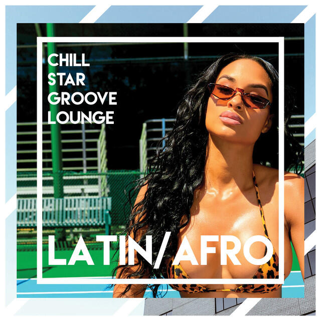 Релиз Chill Star Groove Lounge - Latin/Afro