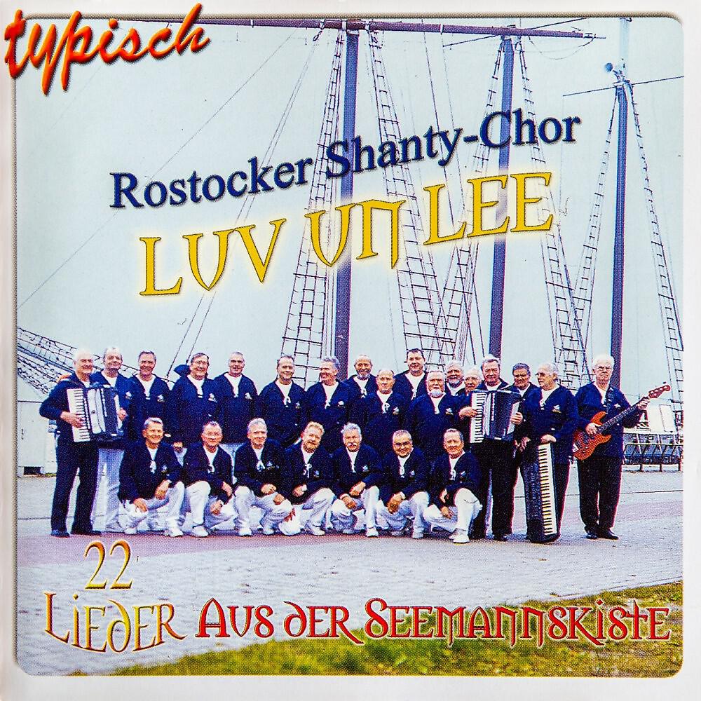 Релиз Typisch Rostocker Shanty Chor Luv un Lee - 22 Lieder aus der Seemannskiste
