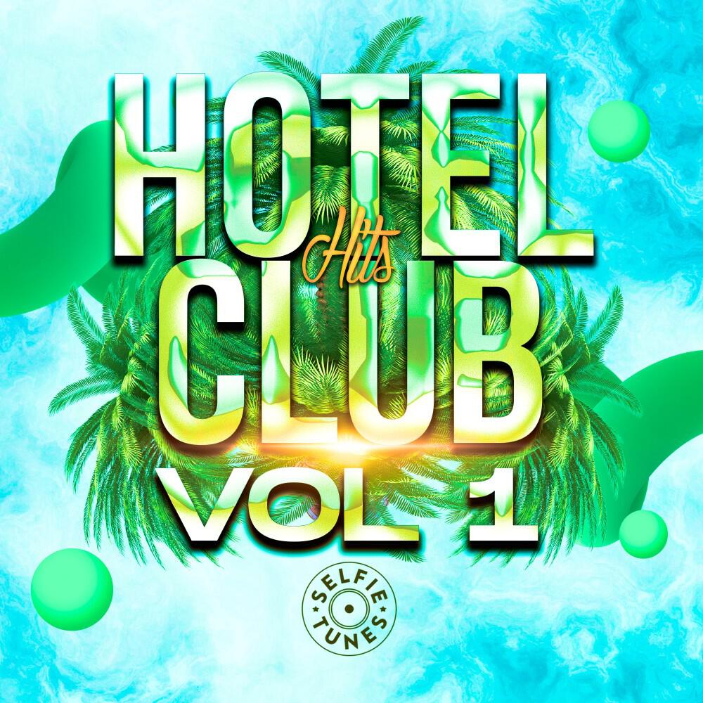 Релиз Hotel Club Hits Vol. 1 (Selfie Tunes)