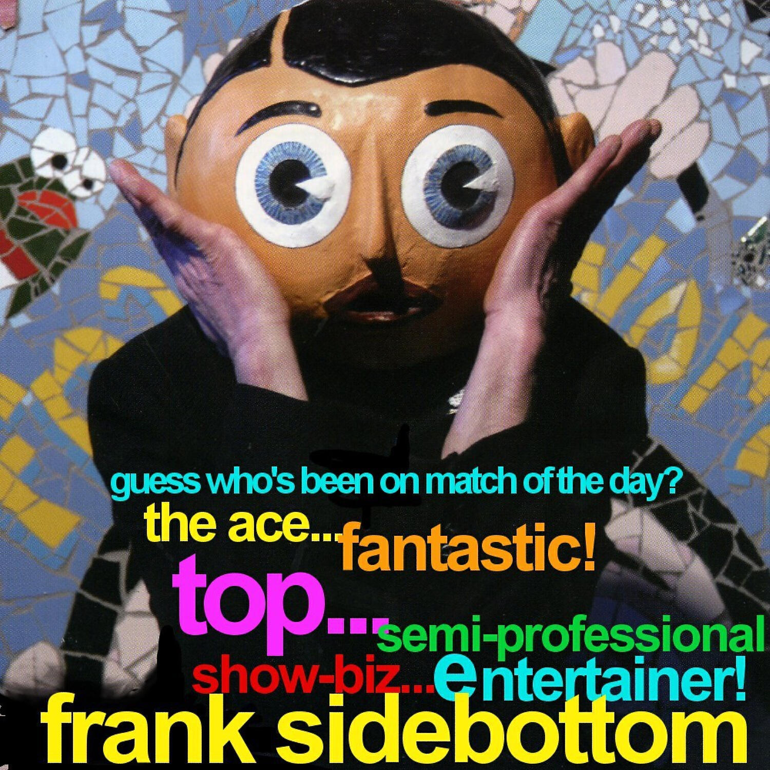 Релиз Guess Who's Been on Match of the Day? The Ace Fantastic Top Semi Professional Showbiz Entertainer...Frank Sidebottom!