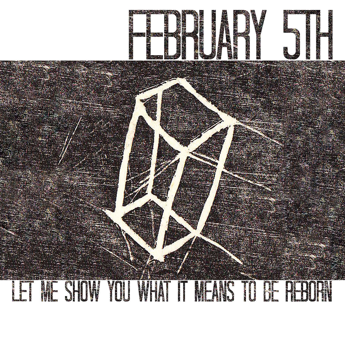 Релиз February 5th: Let Me Show You What It Means to Be Reborn