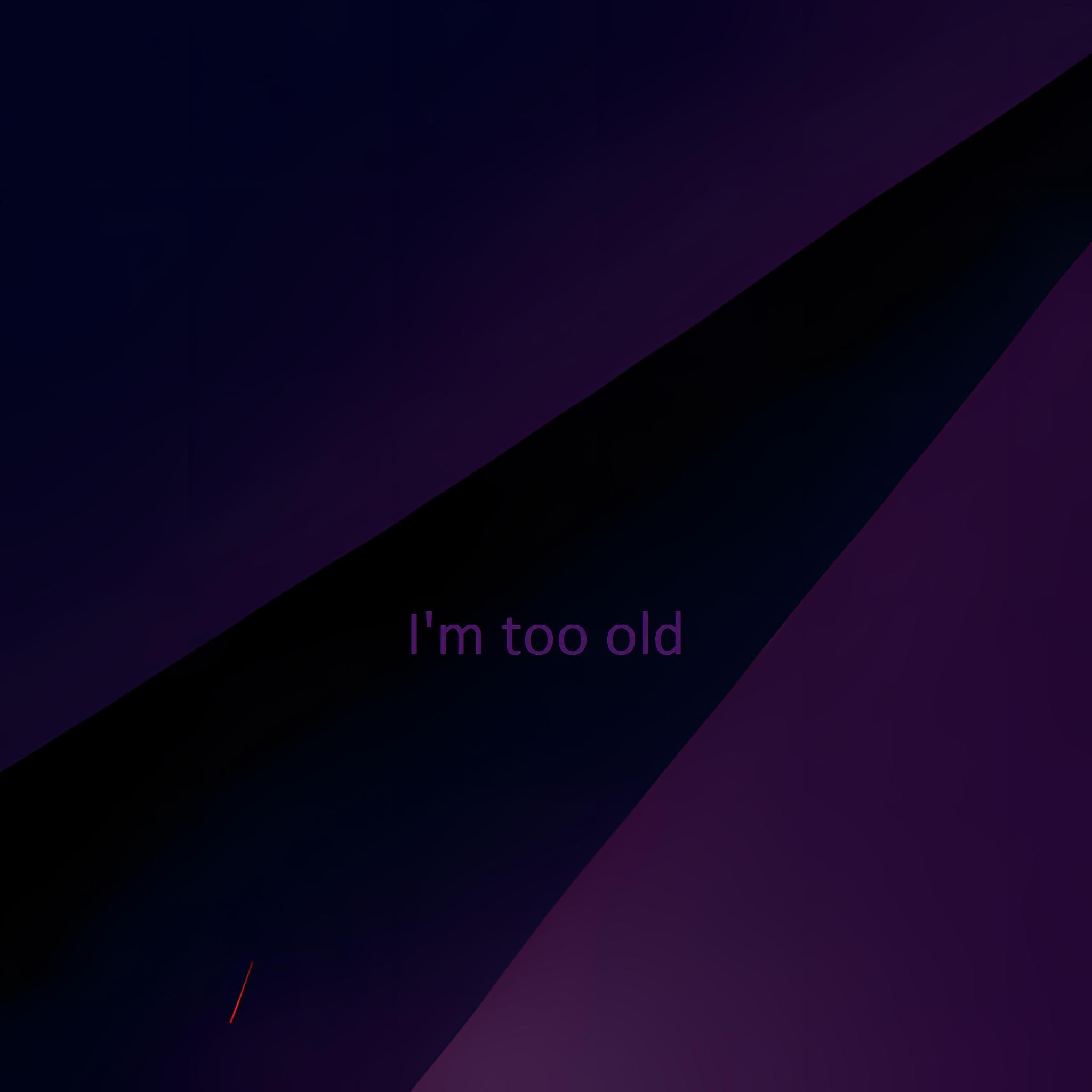 Релиз I'm too old