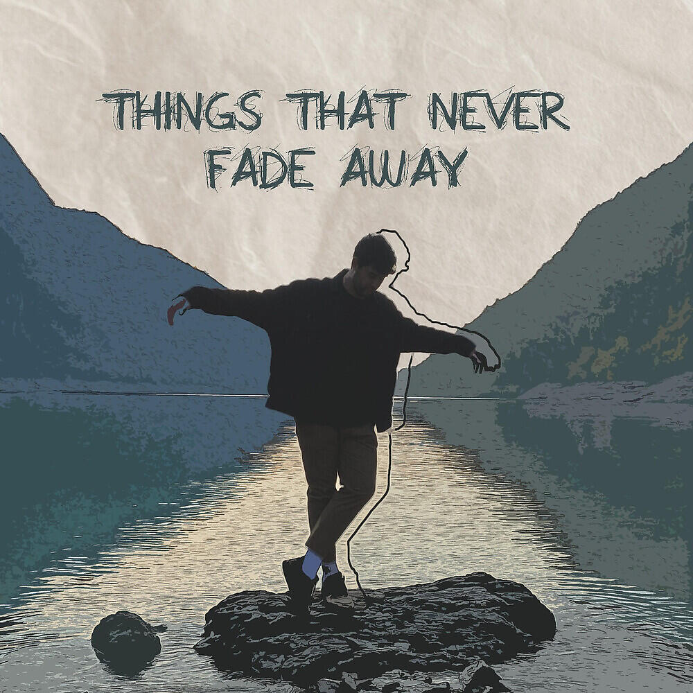 Релиз Things That Never Fade Away