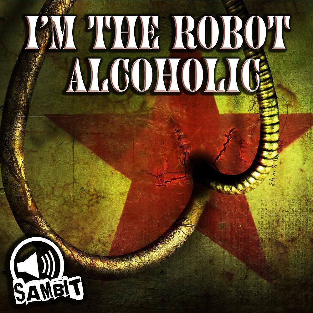 Релиз I'm the Robot Alcoholic