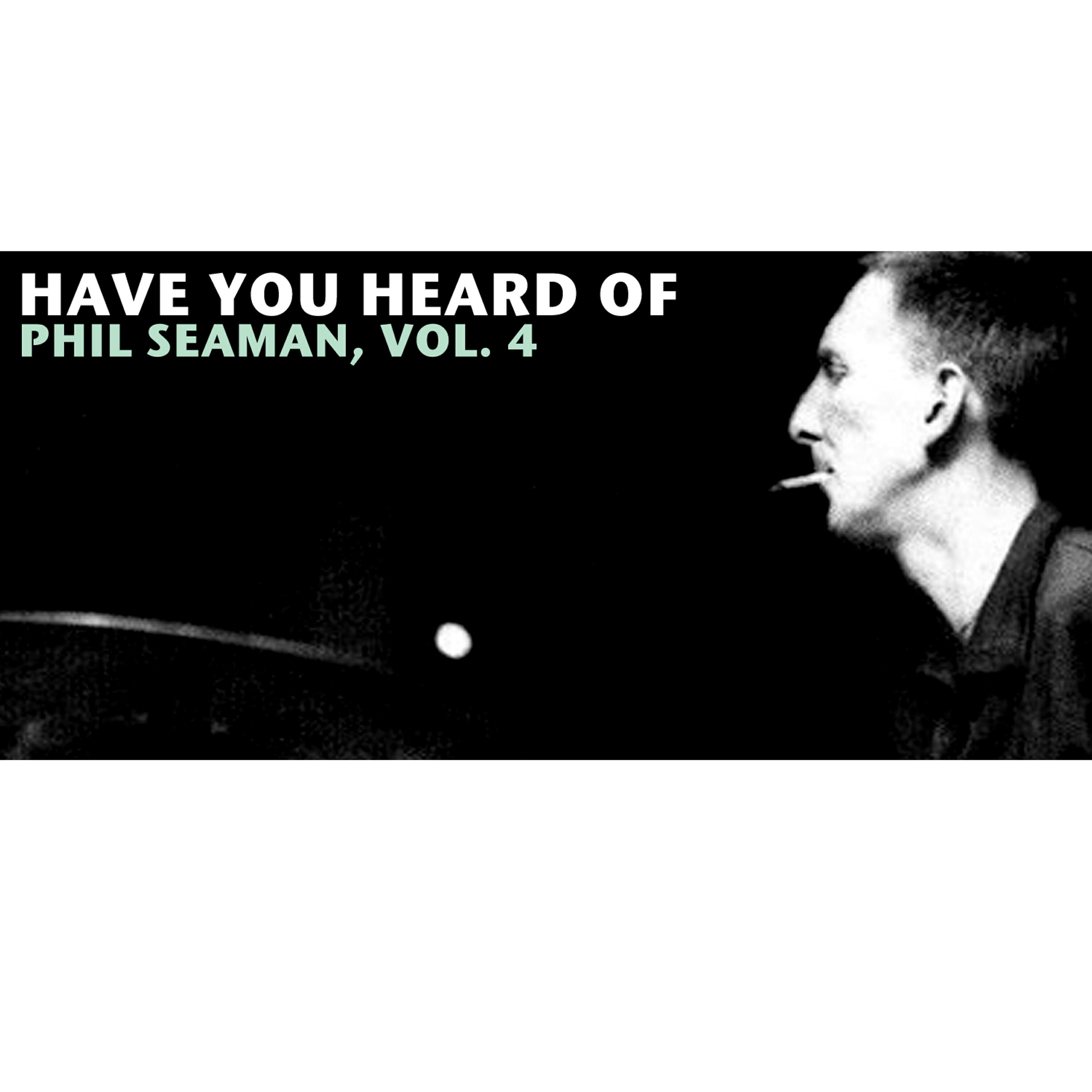 Релиз Have You Heard of Phil Seaman, Vol. 4
