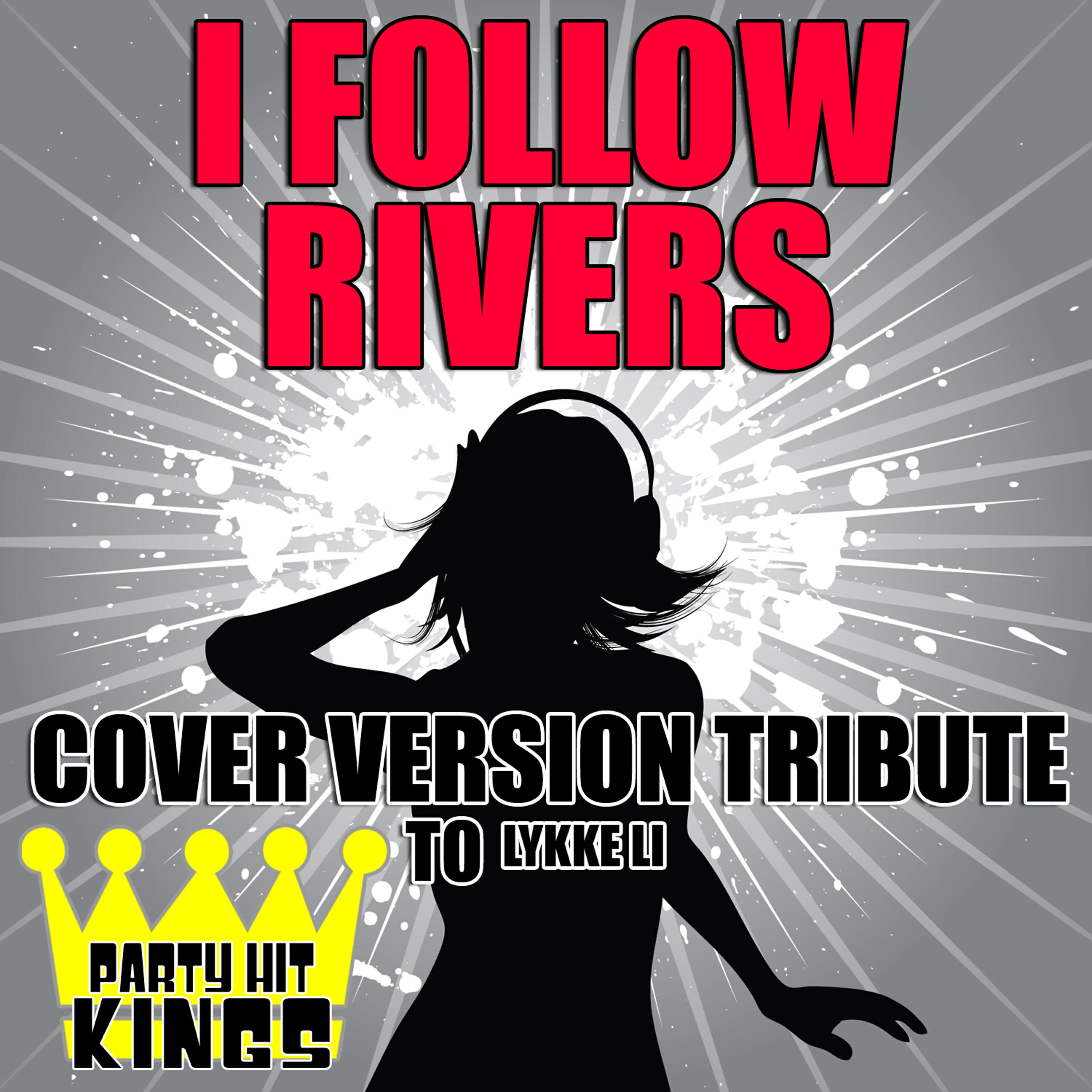 Релиз I Follow Rivers (Cover Version Tribute to Lykke Li)
