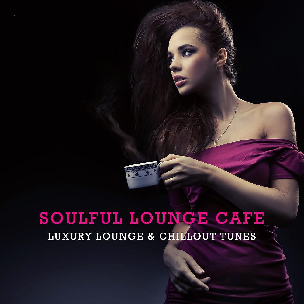 Релиз Soulful Lounge Cafe - Luxury Lounge & Chillout Tunes