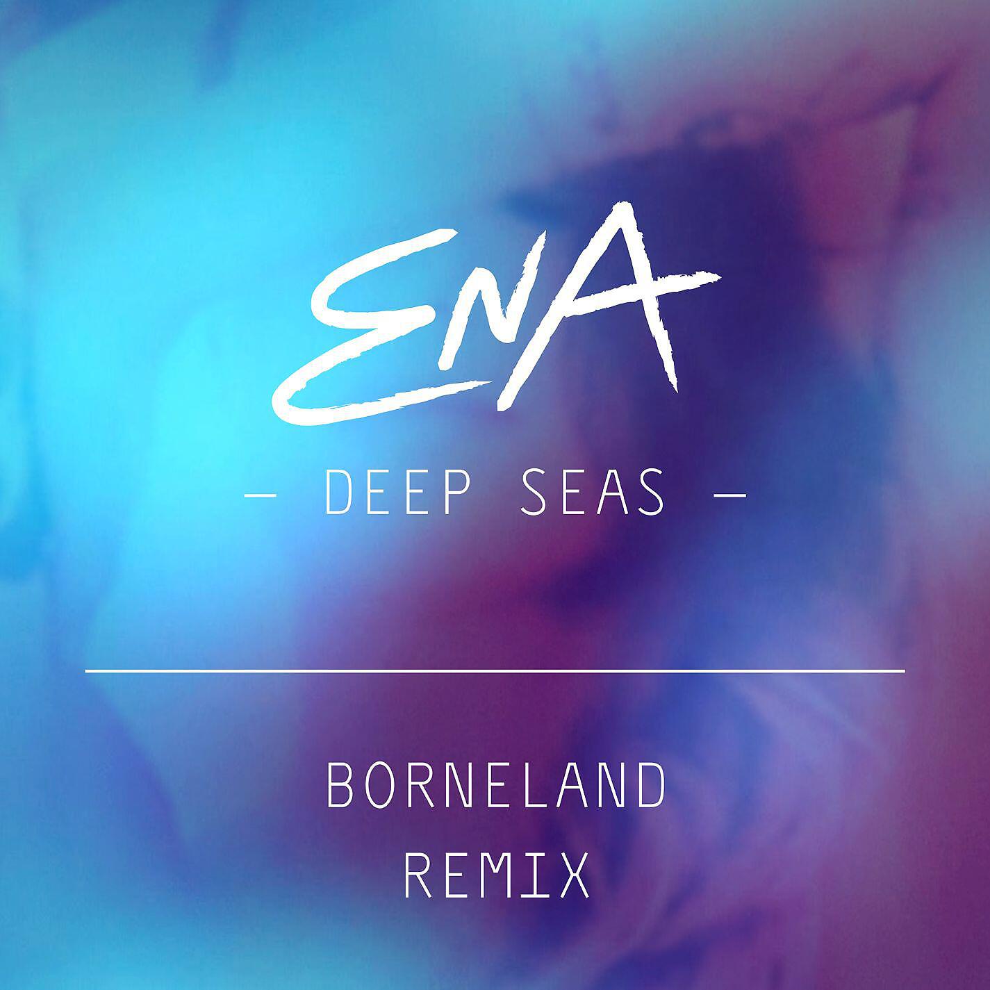 Релиз Deep Seas (Borneland Remix)