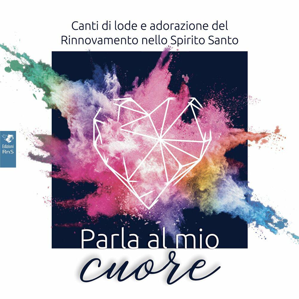 Релиз Parla al mio cuore (Canti di Lode e Adorazione del Rinnovmento dello spirito Santo)
