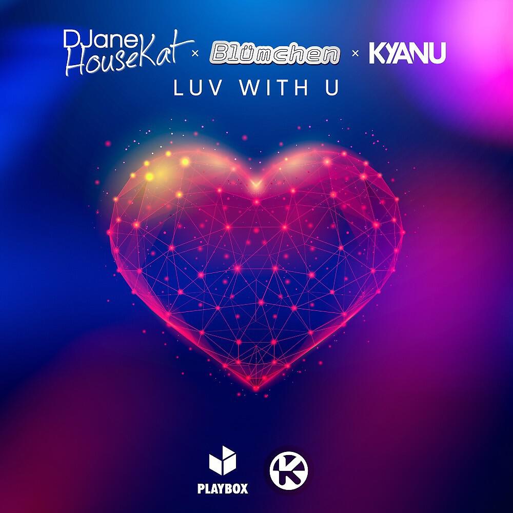 Скачать песню Djane HouseKat, Blümchen, KYANU - Luv with U бесплатно в MP3 для Android и iOS
