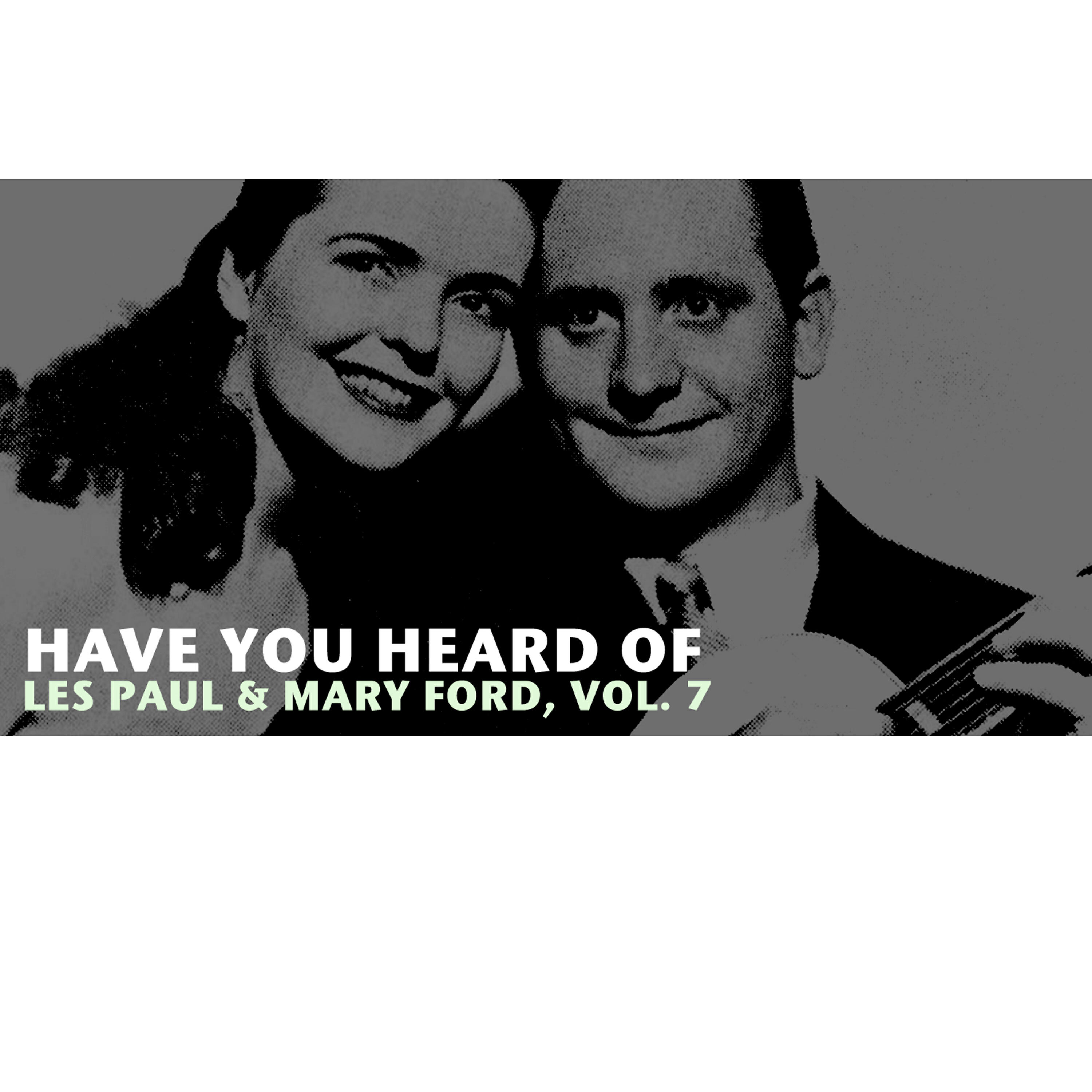 Релиз Have You Heard of Les Paul & Mary Ford, Vol. 7