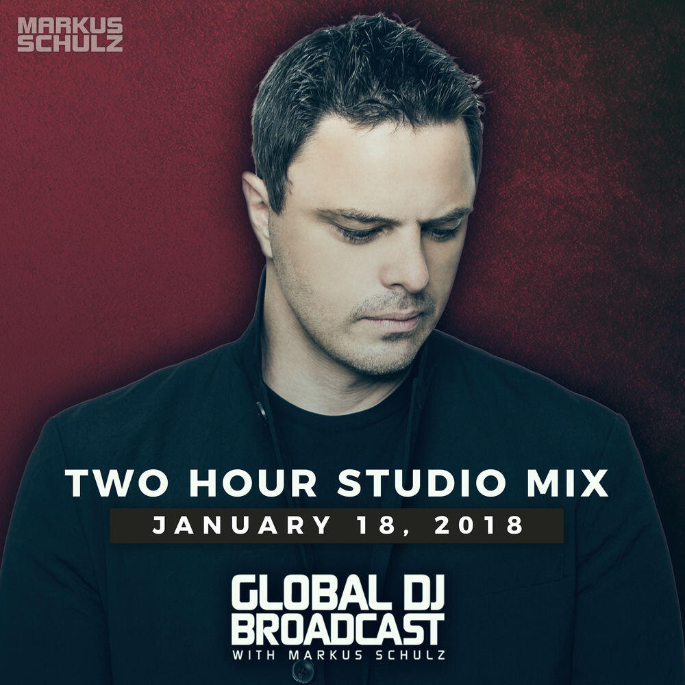 Релиз Global DJ Broadcast January 18, 2018 - Markus Schulz 2 Hour Mix