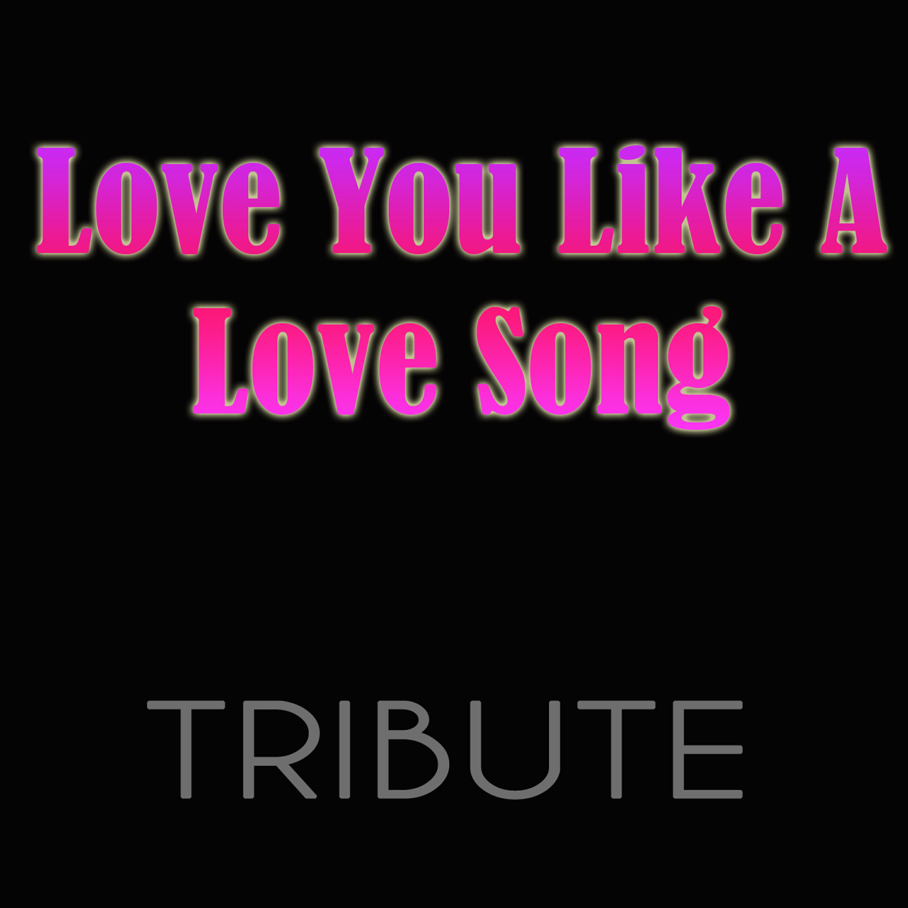 Релиз Love You Like A Love Song