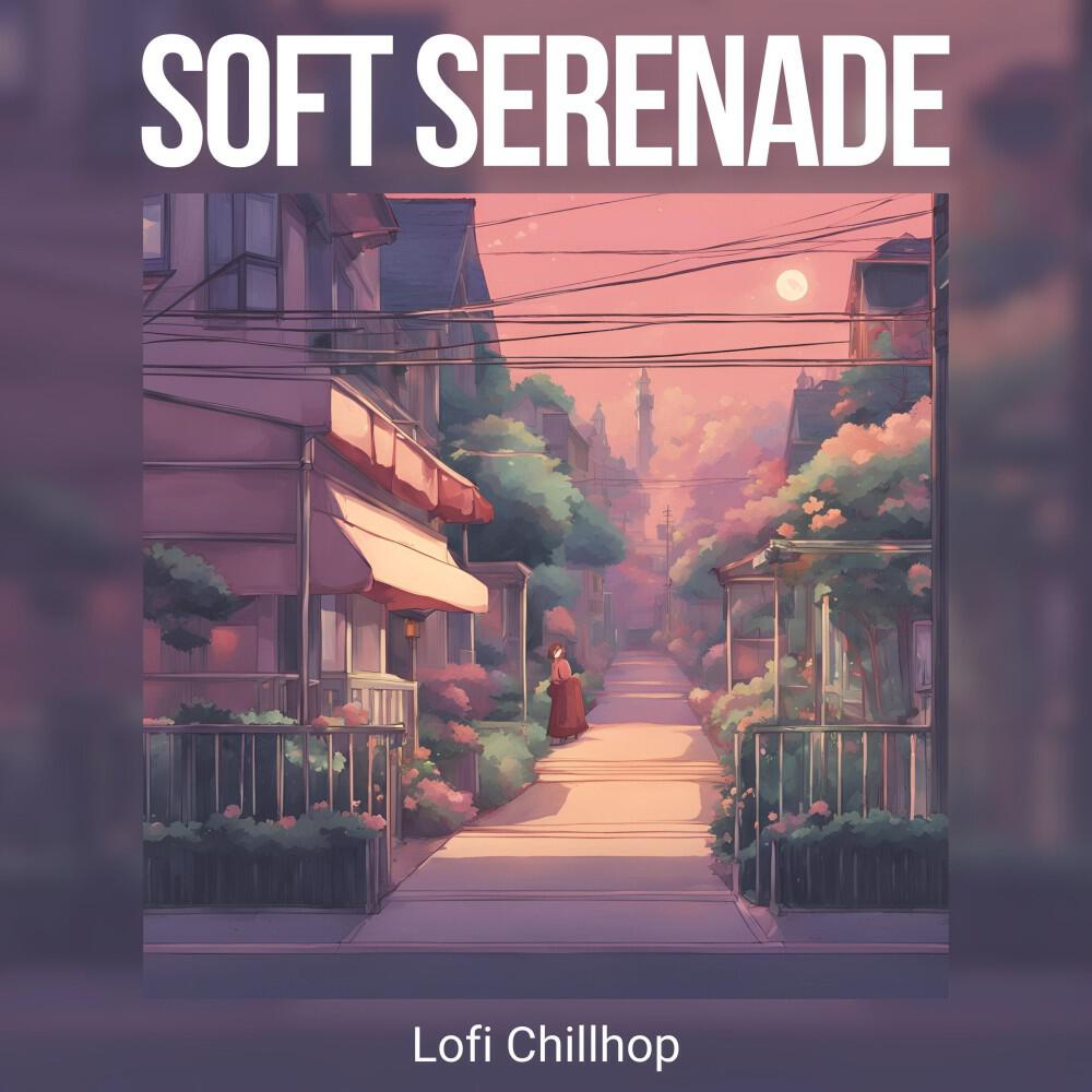 Релиз Soft Serenade: Chill Lofi Music
