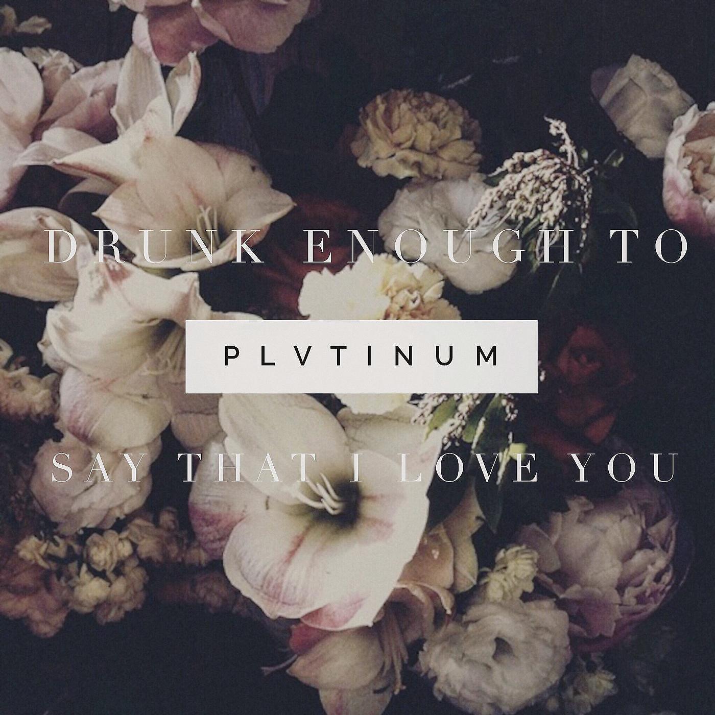 Релиз Drunk Enough to Say That I Love You