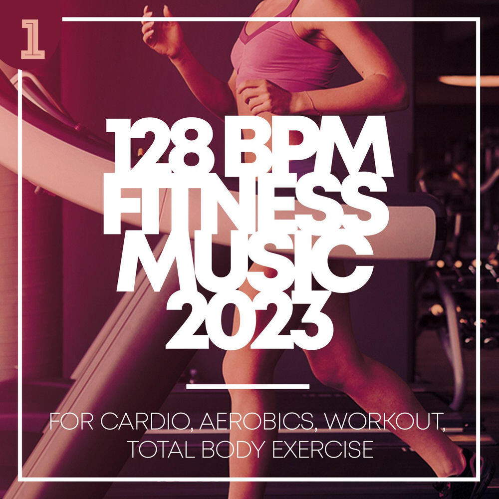 Релиз 128 BPM Fitness Music 2023: for Cardio, Aerobics, Workout, Total Body Exercise