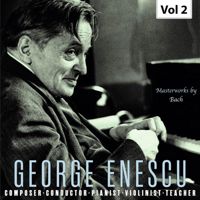Релиз Enescu: Composer, Conductor, Pianist, Violinist & Teacher, Vol. 2