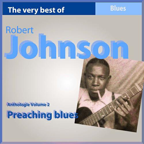 Релиз The Very Best of Robert Johnson: Preaching Blues (Anthology, Vol. 2)